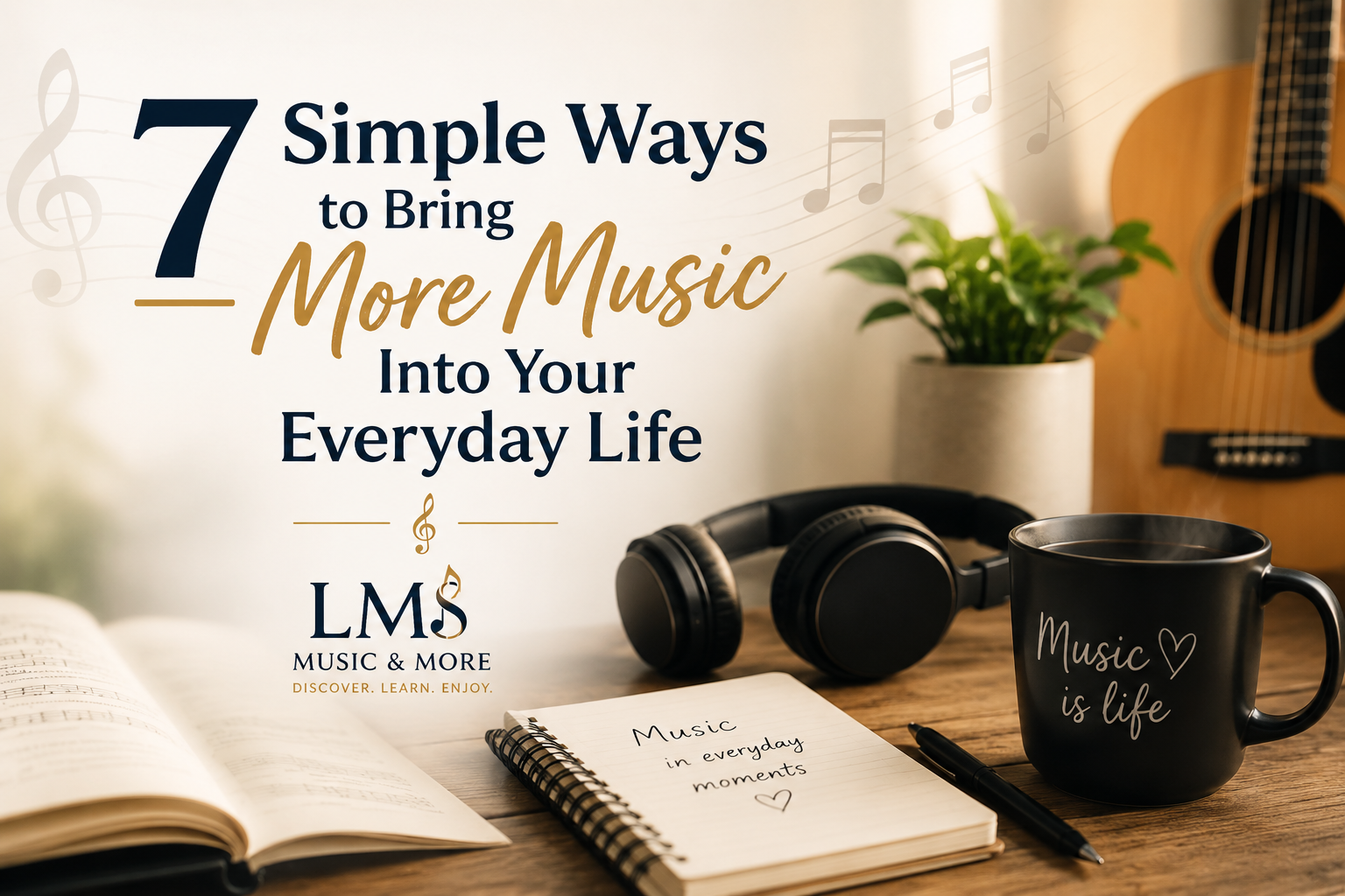7 Simple Ways to Bring More Music Into Your Everyday Life