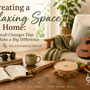 Creating a Relaxing Space at Home: Small Changes That Make a Big Difference