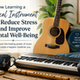 How Learning a Musical Instrument Can Reduce Stress and Improve Mental Well-Being