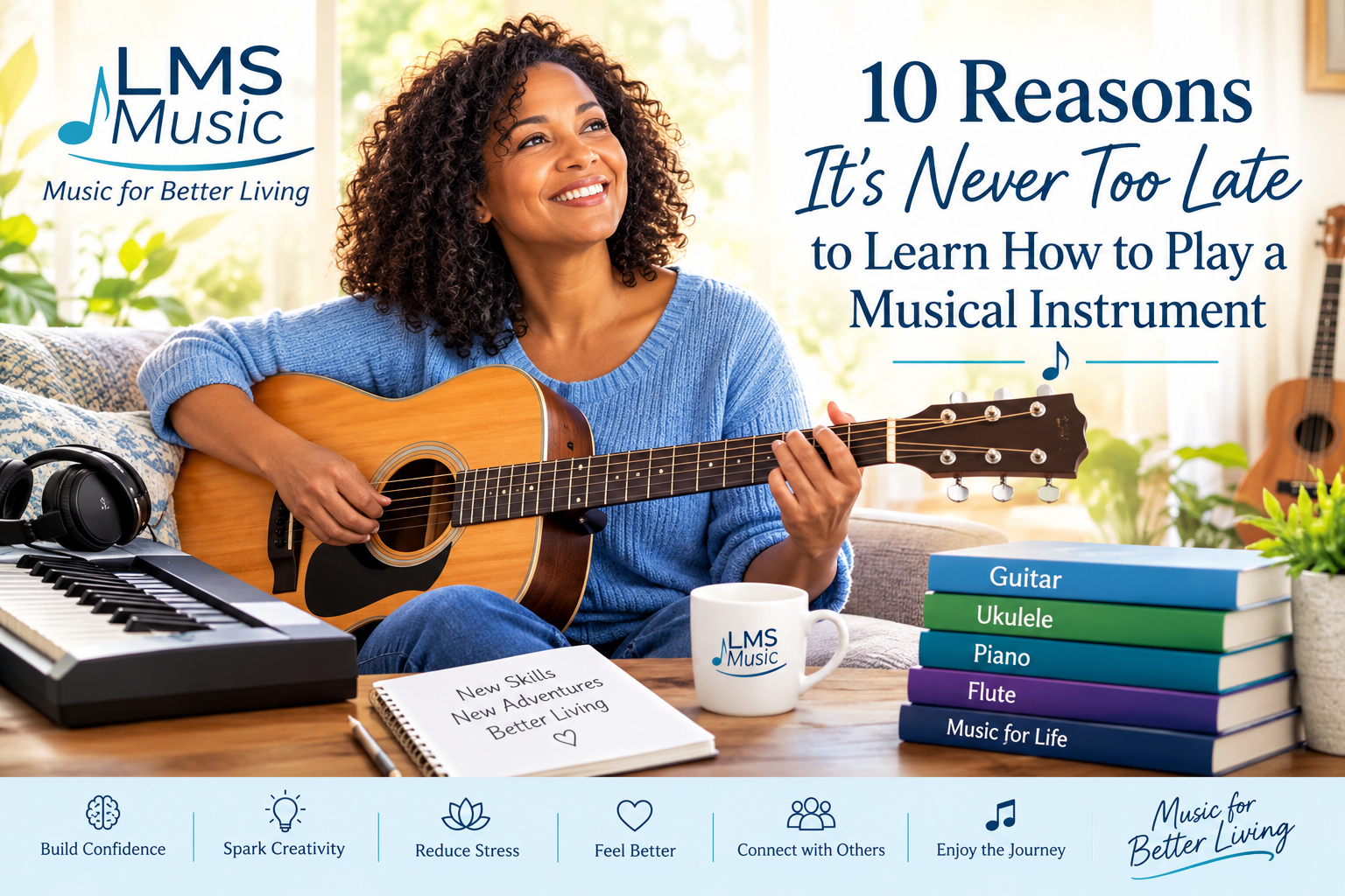 10 Reasons It’s Never Too Late to Learn How to Play a Musical Instrument