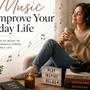 How Music Can Improve Your Everyday Life